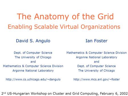 The Anatomy of the Grid Enabling Scalable Virtual Organizations Ian Foster Mathematics & Computer Science Division Argonne National Laboratory and Dept.