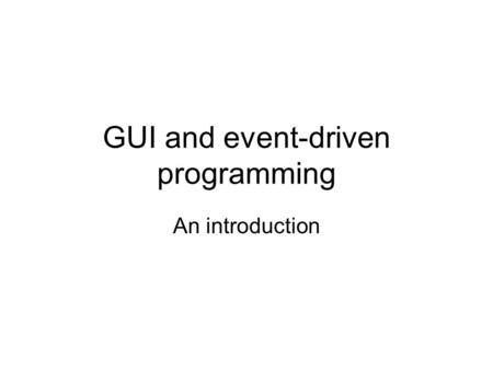 GUI and event-driven programming An introduction.