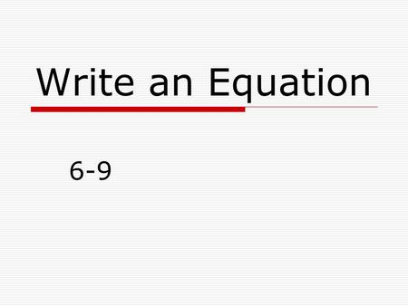 Write an Equation 6-9.