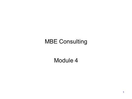 1 MBE Consulting Module 4. 2 Week 1234567891011 Prepare for Kick-off Meeting Assign teams Team forming Review and execute consulting contract Interview.
