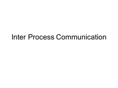 Inter Process Communication. Introduction Traditionally describe mechanism for message passing between different processes that are running on some operating.