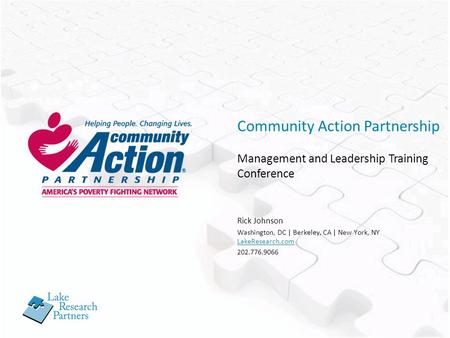 Rick Johnson Washington, DC | Berkeley, CA | New York, NY LakeResearch.com 202.776.9066 Community Action Partnership Management and Leadership Training.