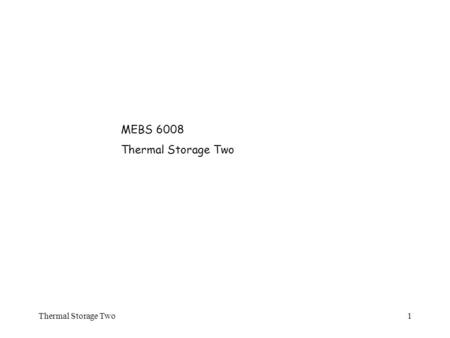 MEBS 6008 Thermal Storage Two Thermal Storage Two.
