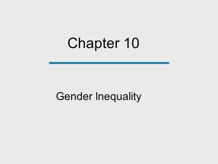 Chapter 10 Gender Inequality. Sexism The belief that there are innate psychological, behavioral, and/or intellectual differences between women and men.