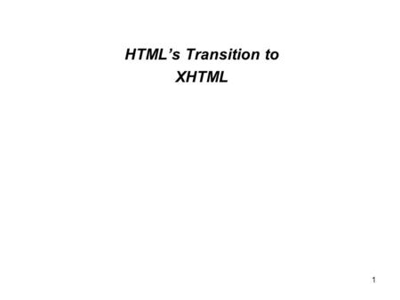 1 HTML’s Transition to XHTML. 2 XHTML is the next evolution of HTML Extensible HTML eXtensible based on XML (extensible markup language) XML like HTML.