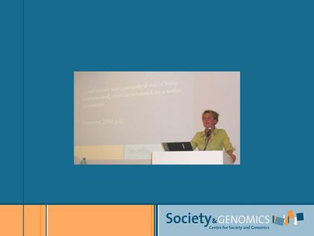 Genomics & Society A Dutch Research Programme Dr Annemiek Nelis Centre for Society & Genomics, ROME 20 th of June.