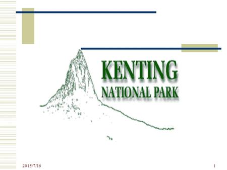 2015/7/16 1 2 About kenting national park  Preface  Geographical Location  Important position.