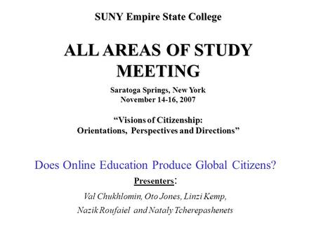 SUNY Empire State College ALL AREAS OF STUDY MEETING Saratoga Springs, New York November 14-16, 2007 “Visions of Citizenship: Orientations, Perspectives.