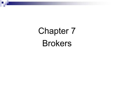 Chapter 7 Brokers. What brokers do Brokers arrange trades for their clients Search for traders who are willing to trade Represent their clients at exchanges.