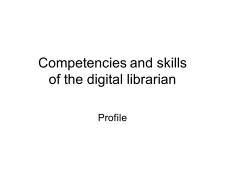 Competencies and skills of the digital librarian Profile.