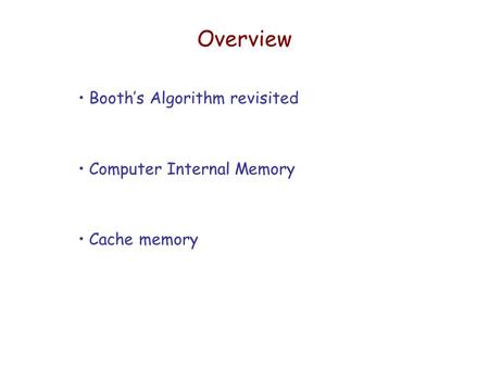 Overview Booth’s Algorithm revisited Computer Internal Memory Cache memory.