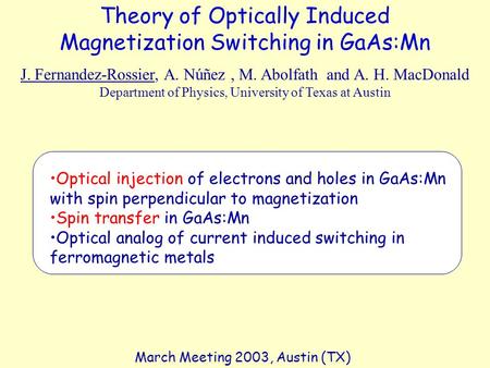 Theory of Optically Induced Magnetization Switching in GaAs:Mn J. Fernandez-Rossier, A. Núñez, M. Abolfath and A. H. MacDonald Department of Physics, University.
