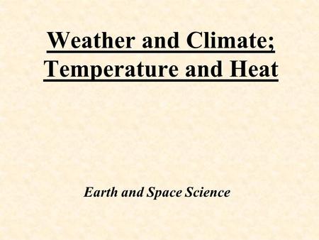 Weather and Climate; Temperature and Heat Earth and Space Science.