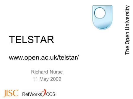 Richard Nurse 11 May 2009 TELSTAR www.open.ac.uk/telstar/