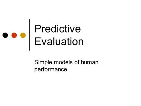 Predictive Evaluation Simple models of human performance.