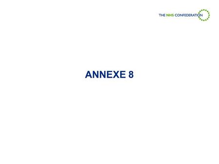 ANNEXE 8. UNITED KINGDOM: Public Private Partnership in the NHS Gill Morgan DBE Chief Executive NHS Confederation.