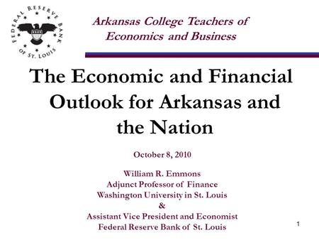 October 8, 2010 William R. Emmons Adjunct Professor of Finance Washington University in St. Louis & Assistant Vice President and Economist Federal Reserve.