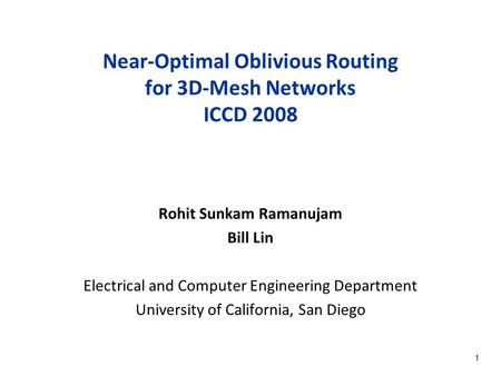 1 Near-Optimal Oblivious Routing for 3D-Mesh Networks ICCD 2008 Rohit Sunkam Ramanujam Bill Lin Electrical and Computer Engineering Department University.