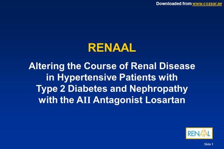 RENAAL Altering the Course of Renal Disease in Hypertensive Patients with Type 2 Diabetes and Nephropathy with the AII Antagonist Losartan Slide 1:	RENAAL: