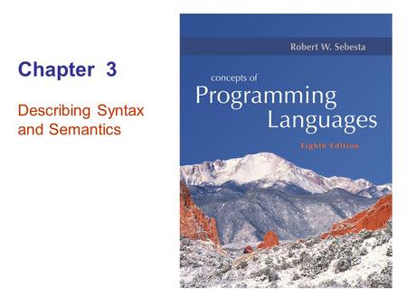 Chapter 3 Describing Syntax and Semantics. Copyright © 2007 Addison-Wesley. All rights reserved 3–2.