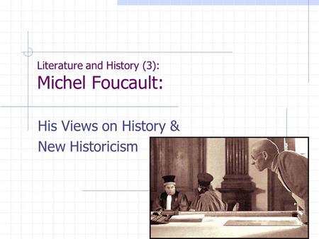 Literature and History (3): Michel Foucault: His Views on History & New Historicism.