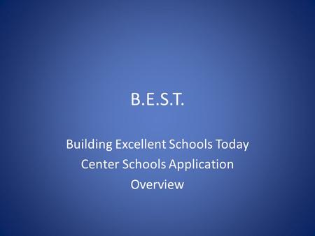 B.E.S.T. Building Excellent Schools Today Center Schools Application Overview.