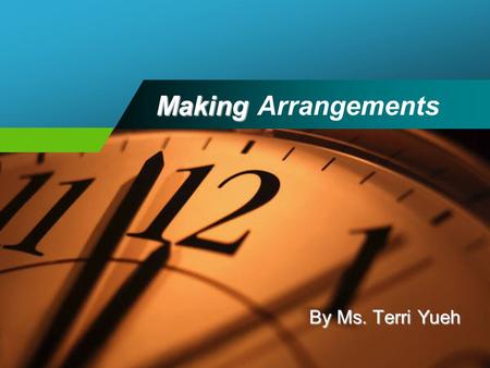 Making Making Arrangements By Ms. Terri Yueh. Making Arrangements Vocabulary & Expressions 1.Can we fix a meeting ? 2.Shall we arrange an appointment.