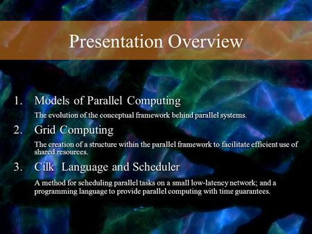 Presentation Overview 1. Models of Parallel Computing The evolution of the conceptual framework behind parallel systems. 2.Grid Computing The creation.