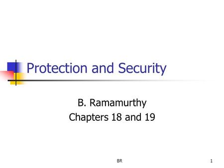 BR1 Protection and Security B. Ramamurthy Chapters 18 and 19.