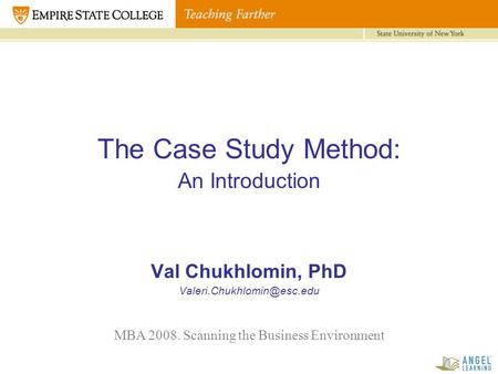 The Case Study Method: An Introduction Val Chukhlomin, PhD MBA 2008. Scanning the Business Environment.