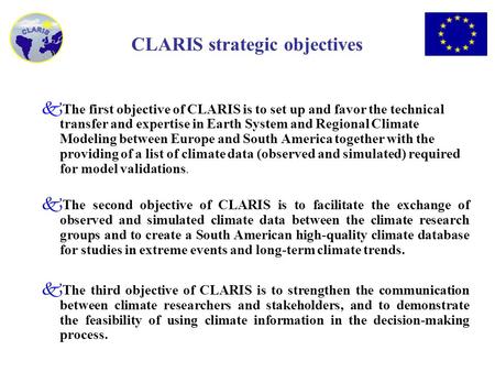 CLARIS strategic objectives k The first objective of CLARIS is to set up and favor the technical transfer and expertise in Earth System and Regional Climate.