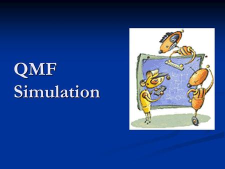 QMF Simulation. Outline What is Simulation What is Simulation Advantages and Disadvantages of Simulation Advantages and Disadvantages of Simulation Monte.