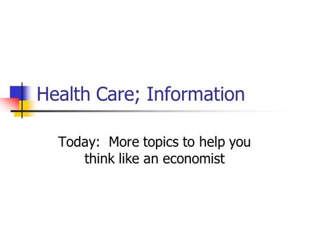 Health Care; Information Today: More topics to help you think like an economist.
