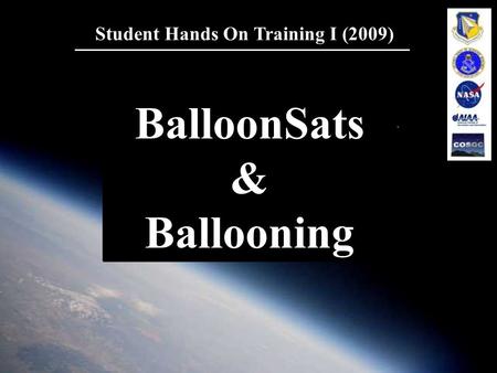 1 Student Hands On Training I (2009) BalloonSats & Ballooning BalloonSats & Ballooning.