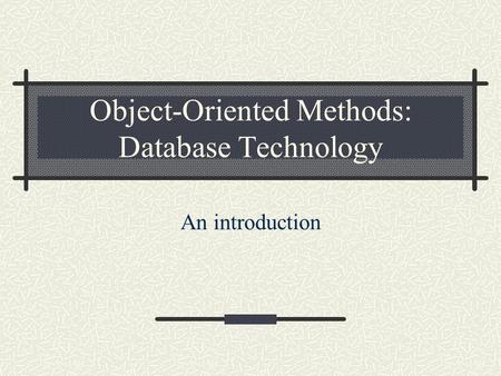 Object-Oriented Methods: Database Technology An introduction.