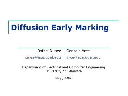 Diffusion Early Marking Department of Electrical and Computer Engineering University of Delaware May / 2004 Rafael Nunez Gonzalo Arce.