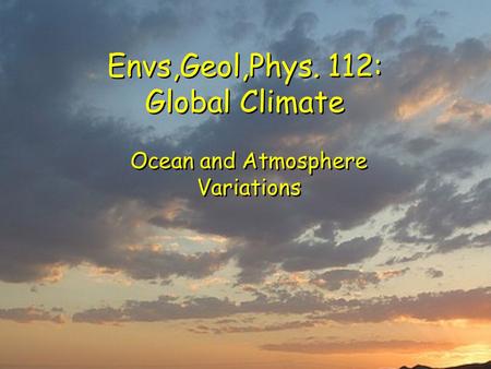 Envs,Geol,Phys. 112: Global Climate Ocean and Atmosphere Variations.