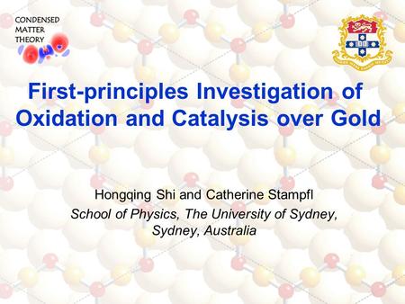 Hongqing Shi and Catherine Stampfl School of Physics, The University of Sydney, Sydney, Australia First-principles Investigation of Oxidation and Catalysis.