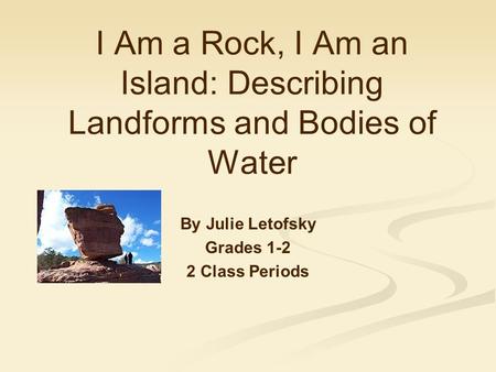 I Am a Rock, I Am an Island: Describing Landforms and Bodies of Water