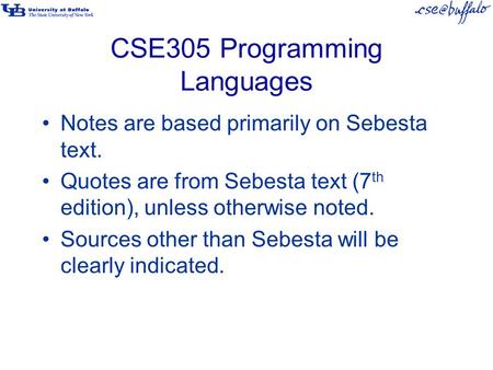 CSE305 Programming Languages Notes are based primarily on Sebesta text. Quotes are from Sebesta text (7 th edition), unless otherwise noted. Sources other.