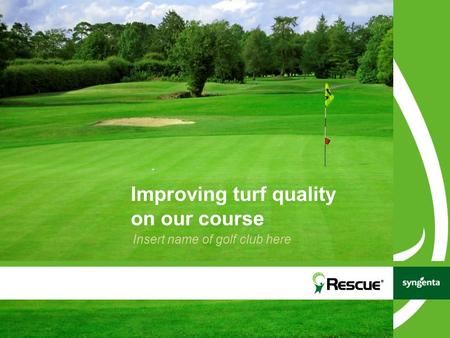 Improving turf quality on our course Insert name of golf club here.