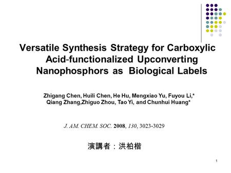 1 Versatile Synthesis Strategy for Carboxylic Acid-functionalized Upconverting Nanophosphors as Biological Labels Zhigang Chen, Huili Chen, He Hu, Mengxiao.