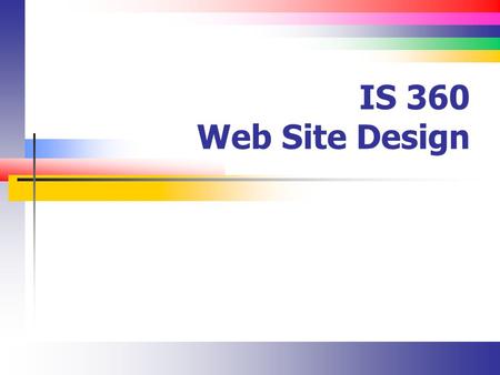 IS 360 Web Site Design. Slide 2 Overview Types of Web Site Organization.