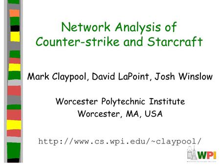 Network Analysis of Counter-strike and Starcraft Mark Claypool, David LaPoint, Josh Winslow Worcester Polytechnic Institute Worcester, MA, USA