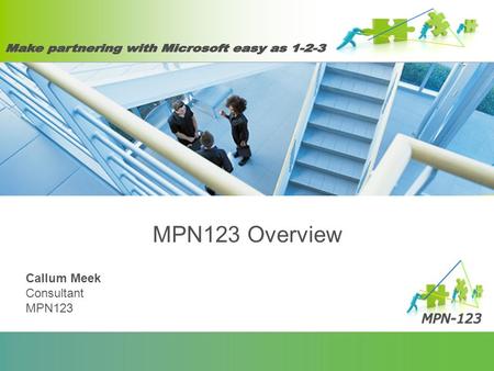 MPN123 Overview Callum Meek Consultant MPN123. Overview What is MPN-123Target Audience MPN Transition MPN ManagementWhat Next? Make Partnering with Microsoft.