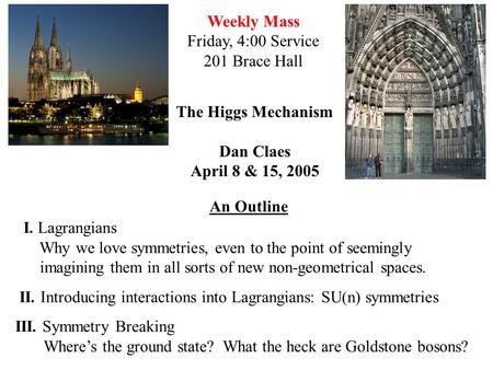 Weekly Mass Friday, 4:00 Service 201 Brace Hall The Higgs Mechanism