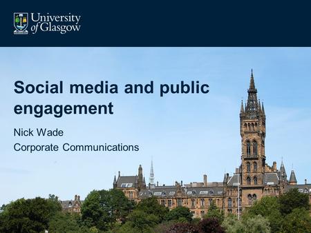 Social media and public engagement Nick Wade Corporate Communications.