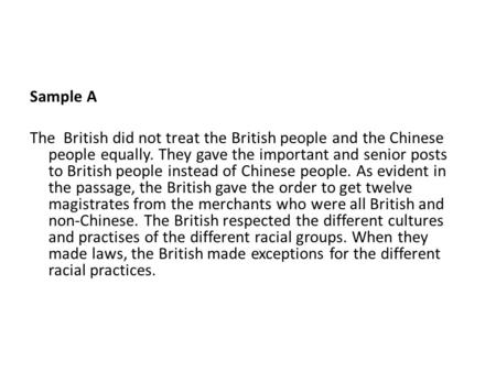 Sample A The British did not treat the British people and the Chinese people equally. They gave the important and senior posts to British people instead.