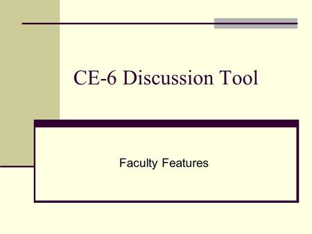 CE-6 Discussion Tool Faculty Features. New Location – Always in “Course Tools” Column.