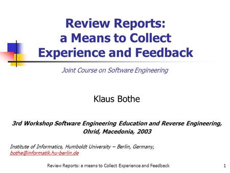 Review Reports: a means to Collect Experience and Feedback1 Review Reports: a Means to Collect Experience and Feedback Klaus Bothe 3rd Workshop Software.